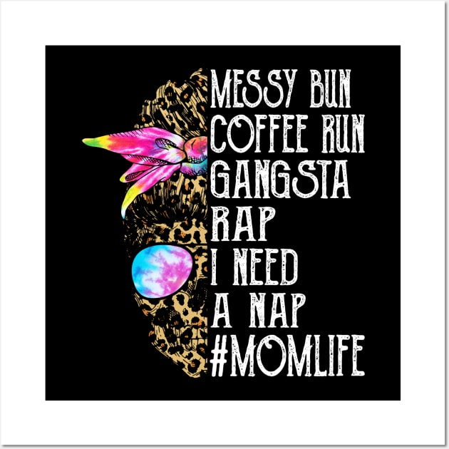 Leopard Skull Lady Tie Dye Messy Bun Coffee Run Gangsta Rap I Need A Nap Mom Life Wall Art by Magazine